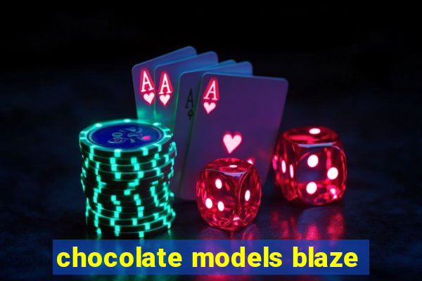 chocolate models blaze